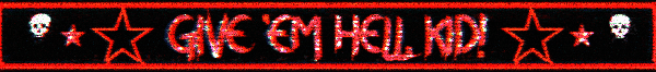 A black box with a red border. Inside the box there is the text 'Give 'em hell, kid''. This image is a gif.